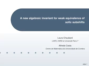 A new algebraic invariant for weak equivalence of  sofic subshifts  Laura Chaubard  LIAFA, CNRS et