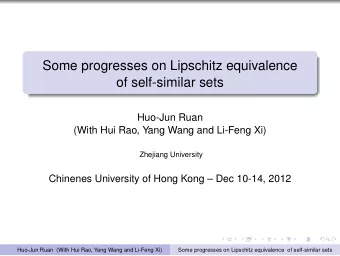 Some progresses on Lipschitz equivalence  of self-similar sets  Huo-Jun Ruan  (With Hui Rao, Yang