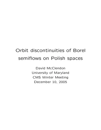 Orbit discontinuities of Borel  semiflows on Polish spaces  David McClendon  University of Maryland