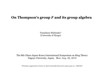 On Thompson's group F and its group algebra  Tsunekazu Nishinaka*  (University of Hyogo)  The 8th