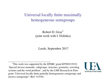 Universal locally finite maximally  homogeneous semigroups Robert D. Gray 1  (joint work with I.