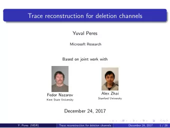 Trace reconstruction for deletion channels  Yuval Peres  Microsoft Research  Based on joint work