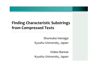 Finding Characteristic Substrings from Compressed Texts  Shunsuke Inenaga Kyushu University, Japan