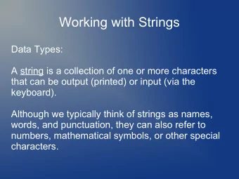 Working with Strings  Data Types:  A string is a collection of one or more characters  that can be