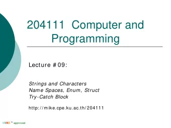 204111  Computer and  Programming  Lecture # 09:  Strings and Characters  Name Spaces, Enum, Struct
