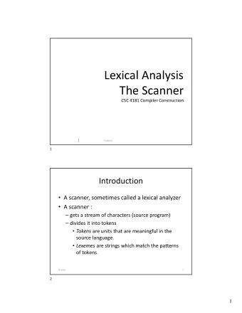 Lexical Analysis The Scanner CSC 4181 Compiler Construction  1  Scanner  1  Introduction  A