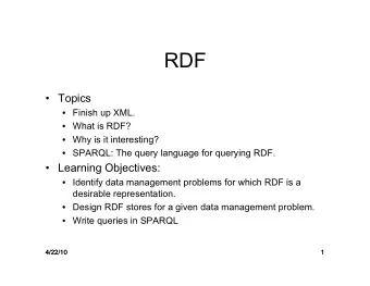 RDF   Topics  Finish up XML.  What is RDF?  Why is it interesting?  SPARQL: The