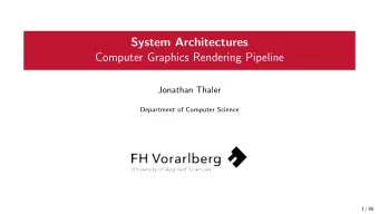 System Architectures  Computer Graphics Rendering Pipeline  Jonathan Thaler  Department of Computer