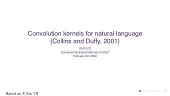 Convolution kernels for natural language   (Collins and Duffy, 2001)  LING 572  Advanced