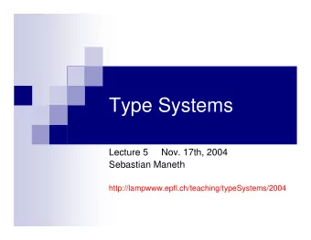 Type Systems  Lecture 5     Nov. 17th, 2004  Sebastian Maneth