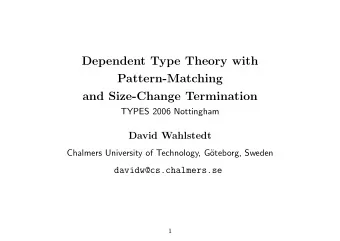Dependent Type Theory with  Pattern-Matching  and Size-Change Termination  TYPES 2006 Nottingham