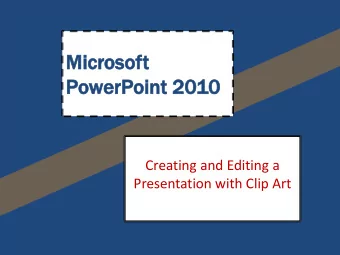 Mi  Micr  croso  osoft  PowerP  erPoint  oint 20  2010  Creating and Editing a  Presentation with