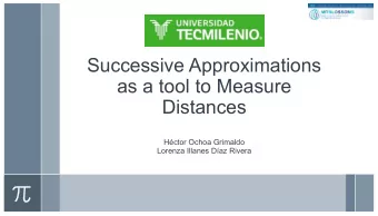 Successive Approximations  as a tool to Measure  Distances  Hctor Ochoa Grimaldo  Lorenza Illanes