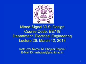 Mixed-Signal VLSI Design  Course Code: EE719  Department: Electrical Engineering  Lecture 26: March