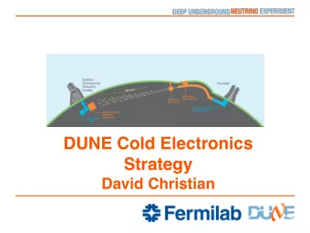 DUNE Cold Electronics Strategy   David Christian  Outline  CE task force  New Plan for