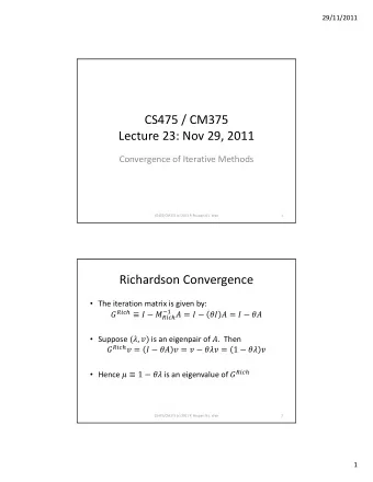 CS475 / CM375 Lecture 23: Nov 29, 2011 Convergence of Iterative Methods CS475/CM375 (c) 2011 P.