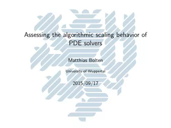 Assessing the algorithmic scaling behavior of  PDE solvers  Matthias Bolten  University of