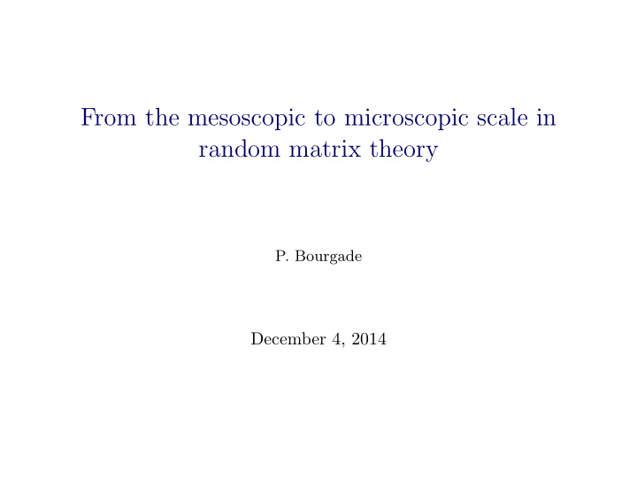 from the mesoscopic to microscopic scale in random matrix