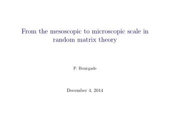From the mesoscopic to microscopic scale in  random matrix theory  P. Bourgade  December 4, 2014