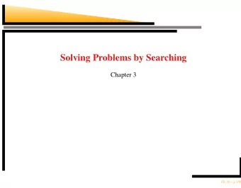Solving Problems by Searching  Chapter 3  Ch. 03  p.1/49  Outline  Problem-solving agents