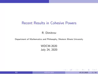 Recent Results in Cohesive Powers  R. Dimitrov  Department of Mathematics and Philosophy, Western