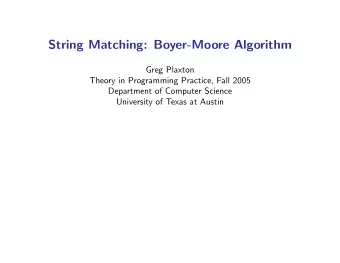 String Matching: Boyer-Moore Algorithm  Greg Plaxton  Theory in Programming Practice, Fall 2005