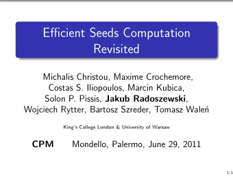 Efficient Seeds Computation  Revisited  Michalis Christou, Maxime Crochemore,  Costas S.
