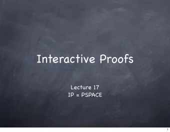 Interactive Proofs  Lecture 17  IP = PSPACE  1  So far  2  So far  IP  2  So far  IP  AM, MA  2  So