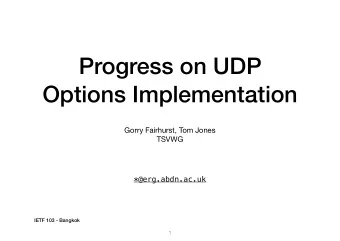 Progress on UDP  Options Implementation Gorry Fairhurst, Tom Jones  TSVWG  *@erg.abdn.ac.uk  IETF