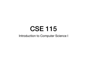 CSE 115  Introduction to Computer Science I  Note about posted slides  The slides we post will