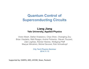 Quantum Control of Superconducting Circuits  Liang Jiang  Yale University, Applied Physics  Victor