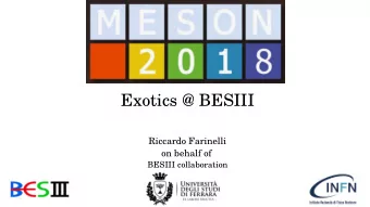 Exotics @ BESIII  Riccardo Farinelli on behalf of  BESIII collaboration  Outline  The BESIII
