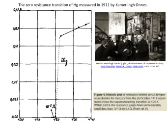 The zero resistance transition of Hg measured in 1911 by Kamerlingh Onnes.  Heike Kamerlingh Onnes