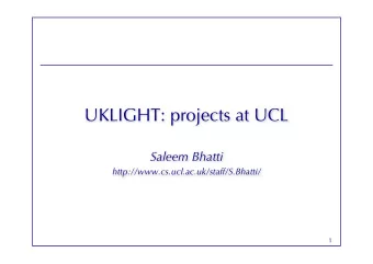 UKLIGHT: projects at UCL  Saleem Bhatti  http://www.cs.ucl.ac.uk/staff/S.Bhatti/  1  Challenges