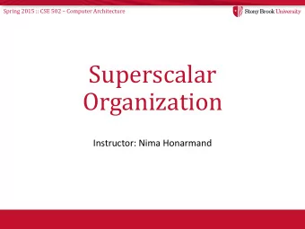 Superscalar  Organization  Instructor: Nima Honarmand Spring 2015 :: CSE 502  Computer