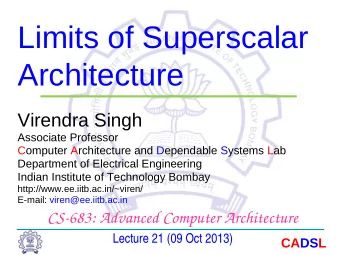 Limits of Superscalar  Architecture  Virendra Singh  Associate Professor  Computer Architecture and