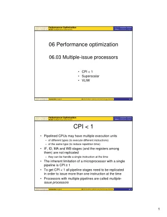 CPI &lt; 1   Pipelined CPUs may have multiple execution units   of different types (to