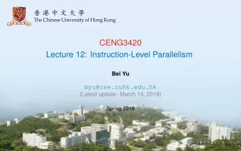 CENG3420  Lecture 12: Instruction-Level Parallelism  Bei Yu  byu@cse.cuhk.edu.hk  (Latest update: