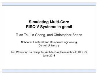 Simulating Multi-Core  RISC-V Systems in gem5  Tuan Ta, Lin Cheng, and Christopher Batten  School