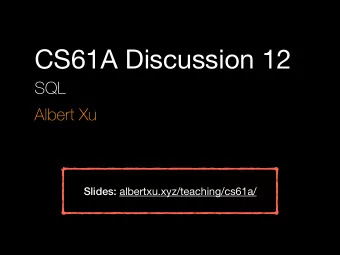 CS61A Discussion 12  SQL  Albert Xu Slides: albertxu.xyz/teaching/cs61a/  Why SQL? a declarative