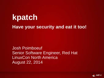 kpatch  Have your security and eat it too!  Josh Poimboeuf  Senior Software Engineer, Red Hat