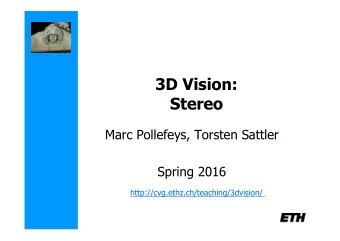 3D Vision: Stereo  Marc Pollefeys, Torsten Sattler  Spring 2016