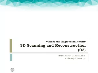3D Scanning and Reconstruction  (02)  RNDr. Martin Madaras, PhD.  madaras@skeletex.xyz  How the