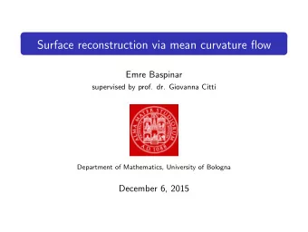 Surface reconstruction via mean curvature flow  Emre Baspinar  supervised by prof. dr. Giovanna
