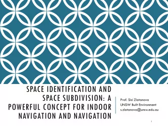 SPACE IDENTIFICATION AND  SPACE SUBDIVISION: A  Prof. Sisi Zlatanova  POWERFUL CONCEPT FOR INDOOR