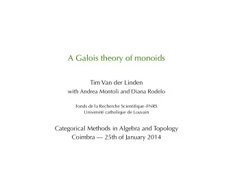 A Galois theory of monoids  Tim Van der Linden  with Andrea Montoli and Diana Rodelo  Fonds de la