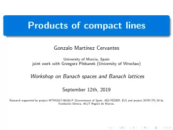 Products of compact lines  Gonzalo Mart  nez Cervantes  University of Murcia, Spain  joint work