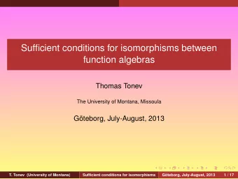 Sufficient conditions for isomorphisms between  function algebras  Thomas Tonev  The University of