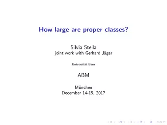 How large are proper classes?  Silvia Steila  joint work with Gerhard J  ager  Universit  at