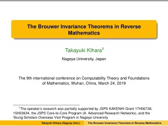 The Brouwer Invariance Theorems in Reverse  Mathematics Takayuki Kihara 1  Nagoya University, Japan